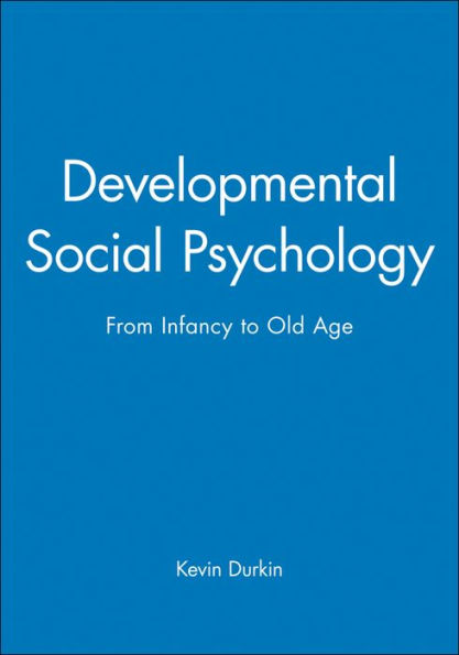 Developmental Social Psychology: From Infancy to Old Age / Edition 1