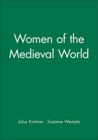 Title: Women of the Medieval World / Edition 1, Author: Julius Kirshner