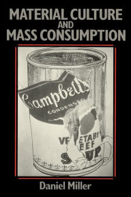 Title: Material Culture and Mass Consumerism / Edition 1, Author: Daniel Miller
