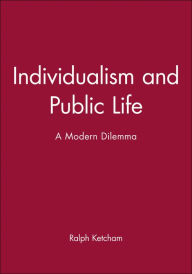 Title: Individualism and Public Life: A Modern Dilemma / Edition 1, Author: Ralph Ketcham