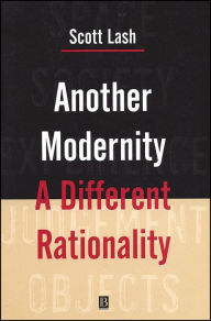 Title: Another Modernity: A Different Rationality / Edition 1, Author: Scott Lash