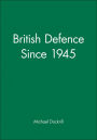 British Defence Since 1945 / Edition 1