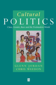 Title: Cultural Politics: Class, Gender, Race And The Postmodern World / Edition 1, Author: Glenn Jordan