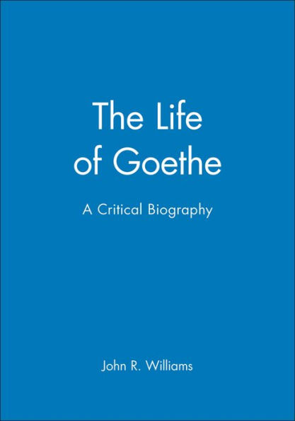 The Life of Goethe: A Critical Biography / Edition 1