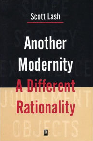 Title: Another Modernity: A Different Rationality / Edition 1, Author: Scott Lash