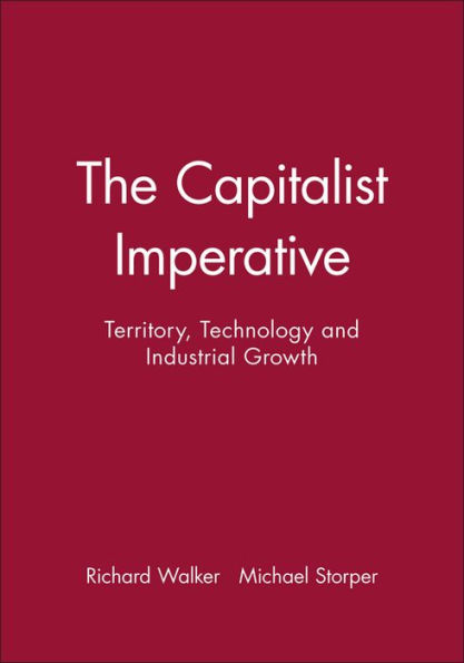 The Capitalist Imperative: Territory, Technology and Industrial Growth / Edition 1