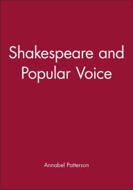 Title: Shakespeare and Popular Voice / Edition 1, Author: Annabel Patterson