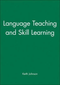 Title: Language Teaching and Skill Learning / Edition 1, Author: Keith Johnson