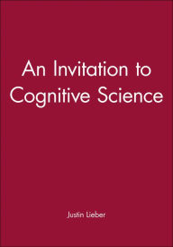 Title: An Invitation to Cognitive Science / Edition 1, Author: Justin Lieber