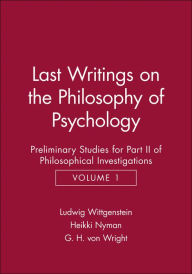 Title: Last Writings on the Phiosophy of Psychology: Preliminary Studies for Part II of Philosophical Investigations, Volume 1 / Edition 1, Author: Ludwig Wittgenstein