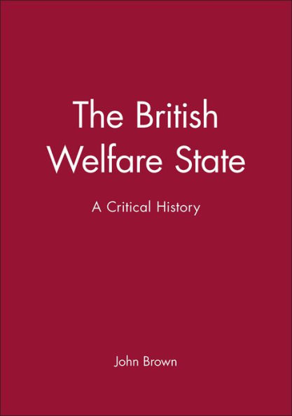 The British Welfare State: A Critical History / Edition 1