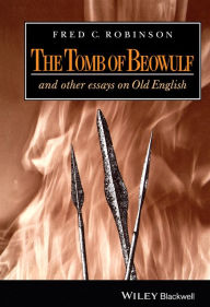Title: The Tomb of Beowulf: And Other Essays on Old English / Edition 1, Author: Fred C. Robinson