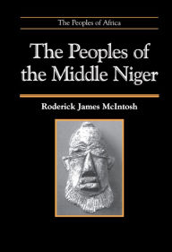 Title: The Peoples of the Middle Niger: The Island of Gold / Edition 1, Author: Roderick James McIntosh