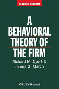Title: Behavioral Theory of the Firm / Edition 2, Author: Richard M. Cyert