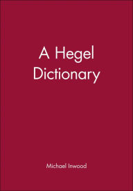 Title: A Hegel Dictionary / Edition 1, Author: Michael Inwood