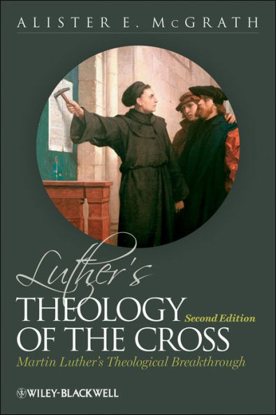 Luther's Theology of the Cross: Martin Luther's Theological Breakthrough / Edition 1