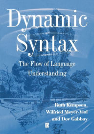 Title: Dynamic Syntax: The Flow of Language Understanding / Edition 1, Author: Ruth Kempson