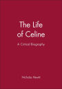 The Life of Celine: A Critical Biography / Edition 1