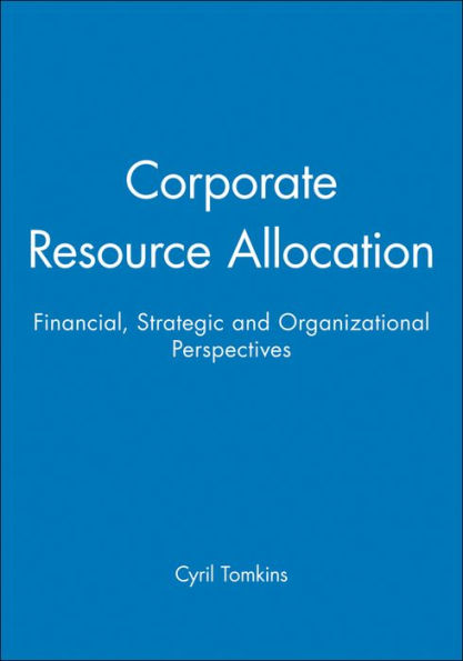 Corporate Resource Allocation: Financial, Strategic and Organizational Perspectives / Edition 1