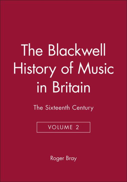 The Blackwell History of Music in Britain, Volume 2: The Sixteenth Century / Edition 1