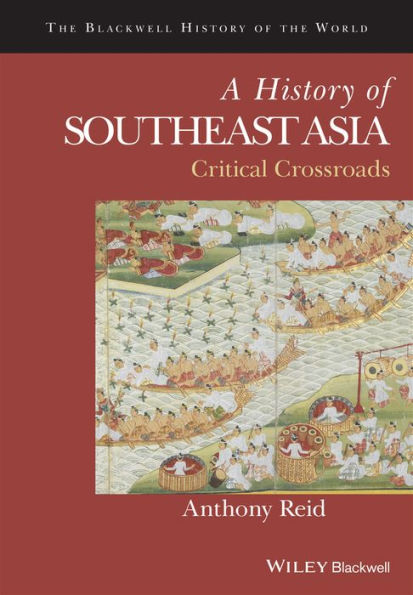 A History of Southeast Asia: Critical Crossroads / Edition 1