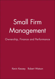 Title: Small Firm Management: Ownership, Finance and Performance / Edition 1, Author: Kevin Keasey