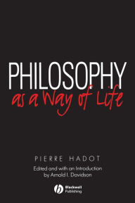 Title: Philosophy as a Way of Life / Edition 1, Author: Pierre Hadot