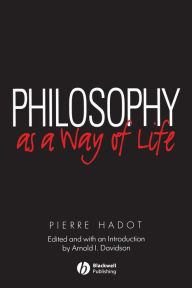 Title: Philosophy as a Way of Life: Spiritual Exercises from Socrates to Foucault / Edition 1, Author: Pierre Hadot