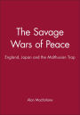 The Savage Wars of Peace: England, Japan and the Malthusian Trap / Edition 1