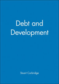Title: Debt and Development / Edition 1, Author: Stuart Corbridge
