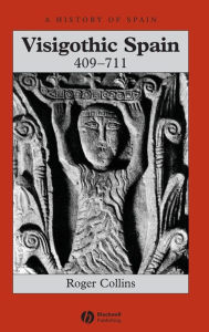 Title: Visigothic Spain 409 - 711 / Edition 1, Author: Roger Collins