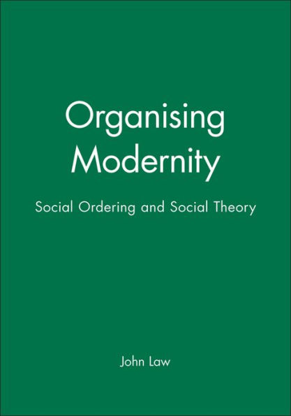 Organising Modernity: Social Ordering and Social Theory / Edition 1