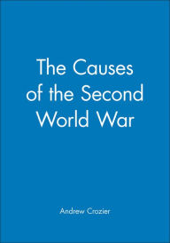 Title: The Causes of the Second World War / Edition 1, Author: Andrew Crozier