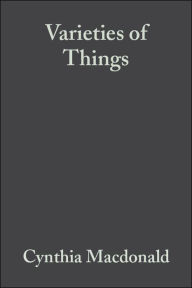 Title: Varieties of Things: Foundations of Contemporary Metaphysics / Edition 1, Author: Cynthia MacDonald