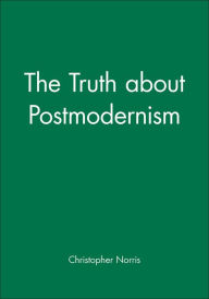 Title: The Truth about Postmodernism / Edition 1, Author: Christopher Norris