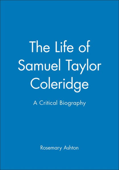 The Life of Samuel Taylor Coleridge: A Critical Biography / Edition 1