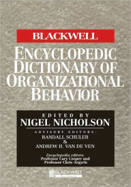 Title: The Blackwell Encyclopedic Dictionary of Organizational Behavior / Edition 1, Author: Nigel Nicholson