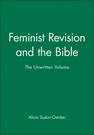 Title: Feminist Revision and the Bible: The Unwritten Volume / Edition 1, Author: Alicia Suskin Ostriker