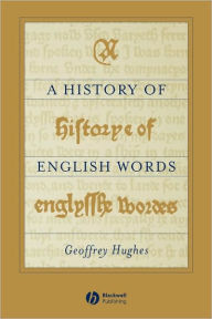 Title: A History of English Words / Edition 1, Author: Geoffrey Hughes