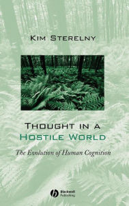 Title: Thought in a Hostile World: The Evolution of Human Cognition / Edition 1, Author: Kim Sterelny