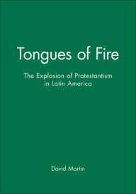 Title: Tongues of Fire: The Explosion of Protestantism in Latin America / Edition 1, Author: David Martin