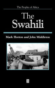 Title: The Swahili: The Social Landscape of a Mercantile Society / Edition 1, Author: Mark Horton