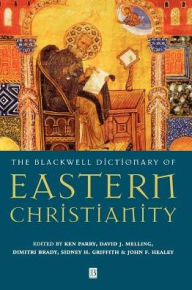 Title: The Blackwell Dictionary of Eastern Christianity / Edition 1, Author: Ken Parry