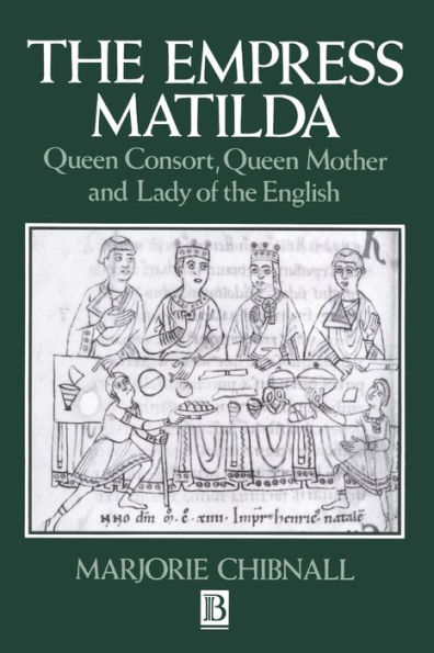 The Empress Matilda: Queen Consort, Queen Mother and Lady of the English / Edition 1