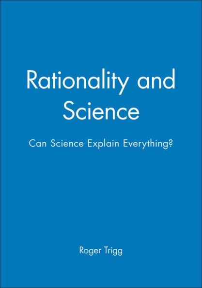 Rationality and Science: Can Science Explain Everything? / Edition 1