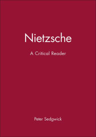 Title: Nietzsche: A Critical Reader / Edition 1, Author: Peter Sedgwick