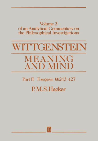 Wittgenstein: Meaning and Mind, Volume 3 of an Analytical Commentary on the Philosophical Investigations, Part II: Exegesis 243-247 / Edition 1