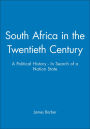 South Africa in the Twentieth Century: A Political History - In Search of a Nation State / Edition 1
