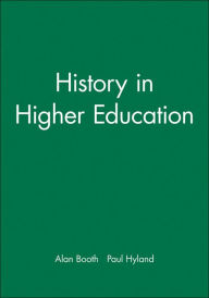 Title: History in Higher Education / Edition 1, Author: Alan Booth