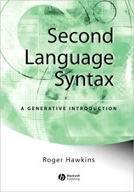 Title: Second Language Syntax: A Generative Introduction / Edition 1, Author: Roger Hawkins